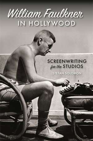 William Faulkner in Hollywood de Stefan Solomon