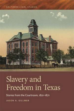 Slavery and Freedom in Texas de Jason A Gillmer