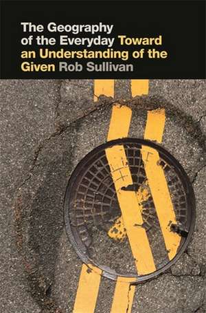 Geography of the Everyday de Robert E. Sullivan