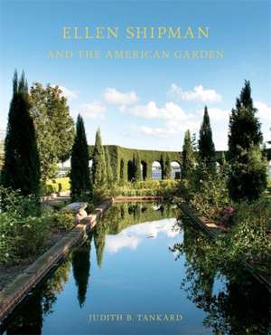 Ellen Shipman and the American Garden de Judith B Tankard