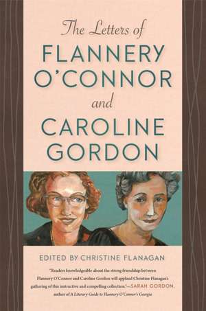 The Letters of Flannery O'Connor and Caroline Gordon de Christine Flanagan