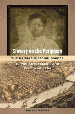 Slavery on the Periphery de Kristen Epps