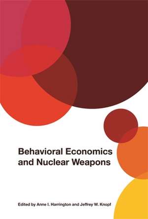 Behavioral Economics and Nuclear Weapons de Anne I. Harrington