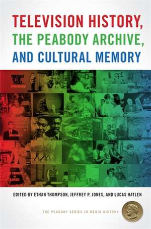 Television History, the Peabody Archive, and Cultural Memory de Lucas Hatlen