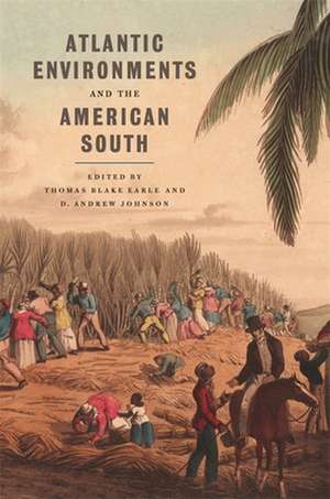 Atlantic Environments and the American South de Thomas Blake Earle