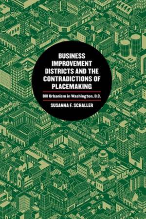 Business Improvement Districts and the Contradictions of Placemaking de Susanna Schaller