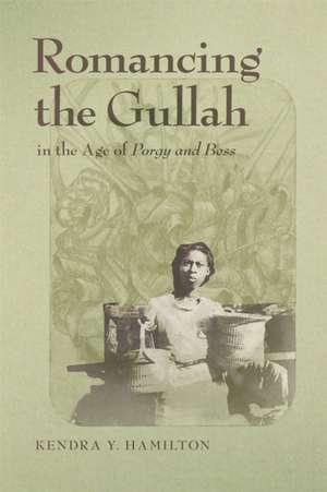 Romancing the Gullah in the Age of Porgy and Bess de Kendra Y Hamilton