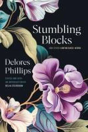 Stumbling Blocks and Other Unfinished Work de Delores Phillips