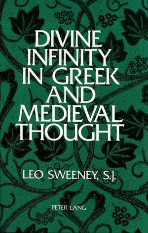 Divine Infinity in Greek and Medieval Thought de Leo S. J. Sweeney