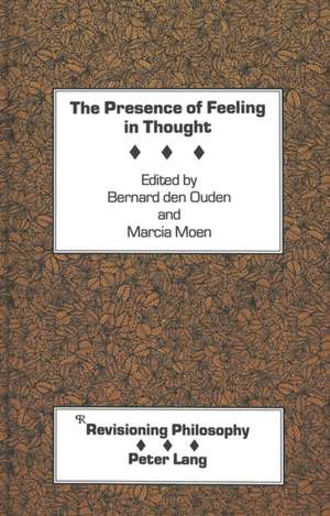 The Presence of Feeling in Thought de Bernard Den Ouden