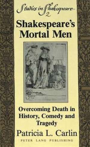 Shakespeare's Mortal Men de Patricia L Carlin