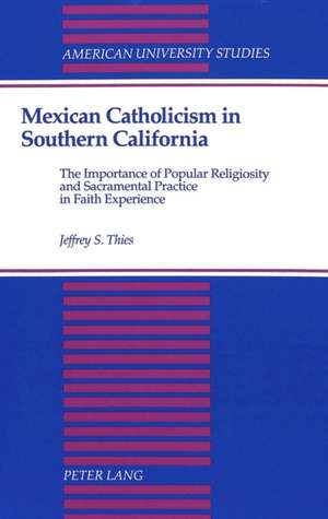 Mexican Catholicism in Southern California de Jeffrey S. Thies