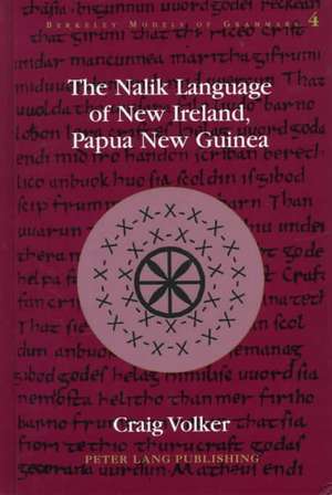 The Nalik Language of New Ireland, Papua New Guinea de Craig Alan Volker