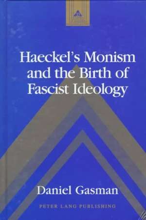 Haeckel's Monism and the Birth of Fascist Ideology de Daniel Gasman