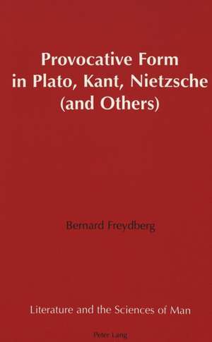 Provocative Form in Plato, Kant, Nietzsche (and Others) de Bernard Freydberg