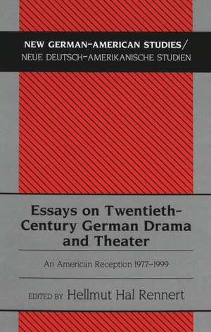 Essays on Twentieth-Century German Drama and Theater: An American Reception 1977-1999 de Hellmut Hal Rennert