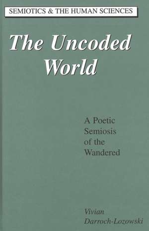 The Uncoded World de Vivian Darroch-Lozowski