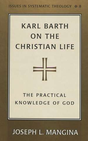 Karl Barth on the Christian Life de Joseph L. Mangina