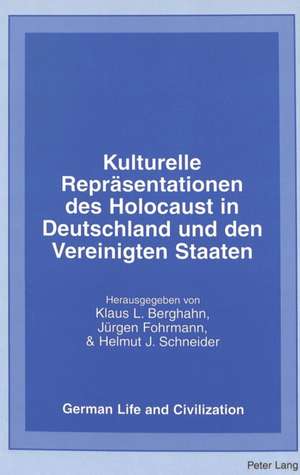 Kulturelle Repraesentationen Des Holocaust in Deutschland Und Den Vereinigten Staaten de Klaus L. Berghahn