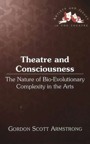 Theatre and Consciousness de Gordon Scott Armstrong