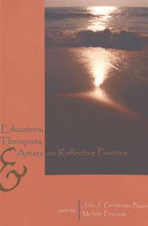 Educators, Therapists, and Artists on Reflective Practice de Julia J. Gentleman Byers