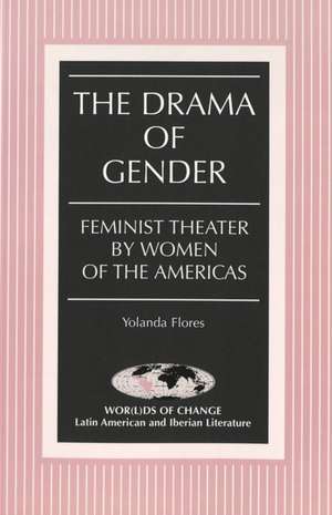 The Drama of Gender de Yolanda Flores