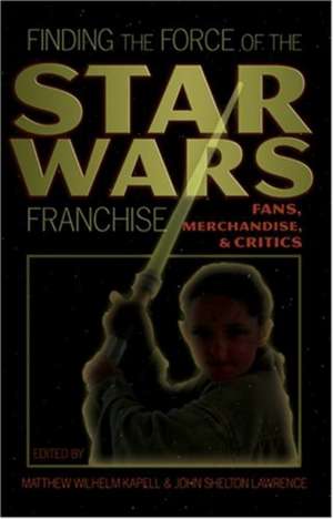 Finding the Force of the Star Wars Franchise de Matthew Wilhelm Kapell