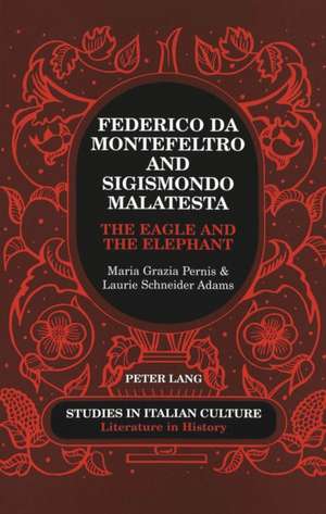 Federico Da Montefeltro and Sigismondo Malatesta: The Eagle and the Elephant de Maria Grazia Pernis