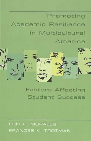 Promoting Academic Resilience in Multicultural America de Erik E. Morales