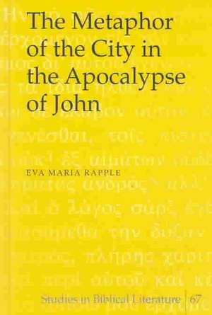 The Metaphor of the City in the Apocalypse of John de Eva Maria Räpple