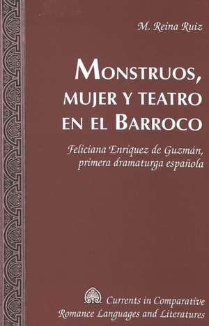 Monstruos, Mujer y Teatro En El Barroco de M. Reina Ruiz