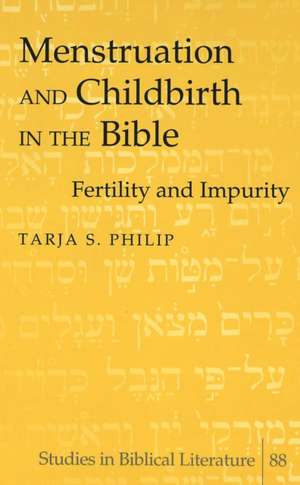 Menstruation and Childbirth in the Bible de Tarja S. Philip