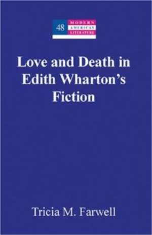 Love and Death in Edith Wharton's Fiction de Tricia M. Farwell