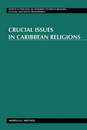 Crucial Issues in Caribbean Religions de Mozella G. Mitchell