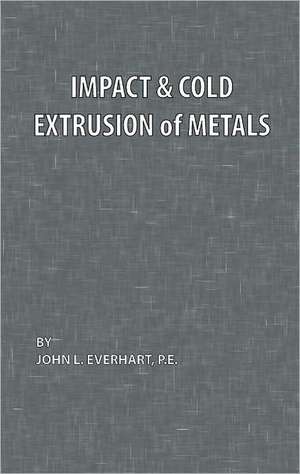 Impact and Cold Extrusion of Metals de John L. Everhart