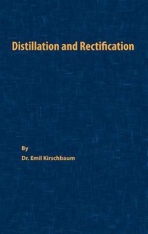 Distillation and Rectification de Emil Kirschbaum