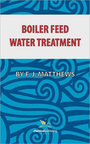 Boiler Feed Water Treatment, 3rd Ed. de F. J. Matthews