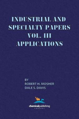 Industrial and Specialty Papers, Volume 3, Applications de Robert H. Mosher