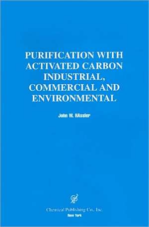 Purification with Activated Carbon Industrial, Commercial and Environmental de John W. Hassler