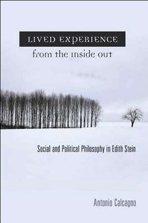 Lived Experience from the Inside Out: Social And Political Philosophy In Edith Stein de Antonio Calcagno