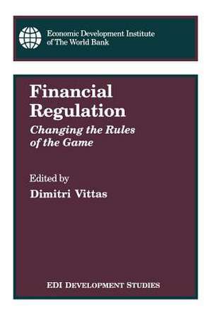 Financial Regulation: Changing the Rules of the Game de Dimitri Vittas