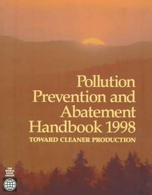 Pollution Prevention and Abatement Handbook 1998: Toward Cleaner Production de United Nations Environment Programme