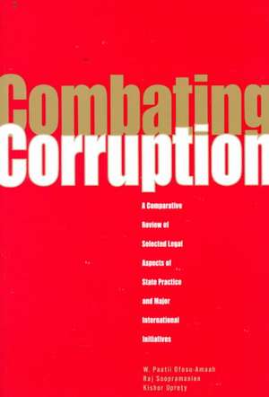 Combating Corruption: A Comparative Review of Selected Legal Aspects of State Practice and International Initiatives de Waafas Ofosu-Amaah