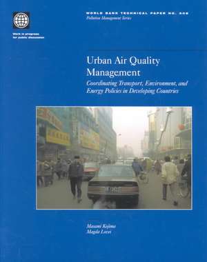 Urban Air Quality Management: Coordinating Transport, Environment, and Energy Politics in Developing Countries de Masami Kojima