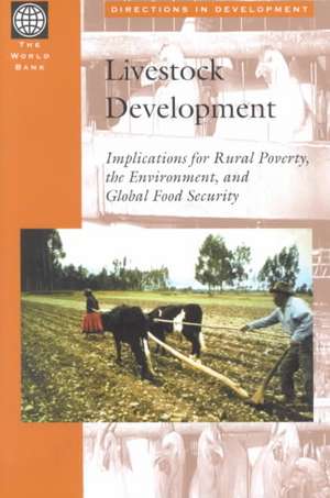 Livestock Development: Implications for Rural Poverty, the Environment, and Global Food Security de Cornelis de Haan