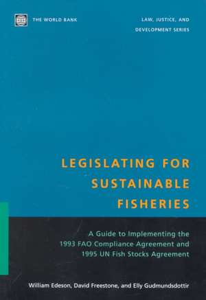 Legislating for Sustainable Fisheries: A Guide to Implementing the 1993 Fao Compliance Agreement and 1995 Un Fish Stocks Agreement de W. R. Edeson