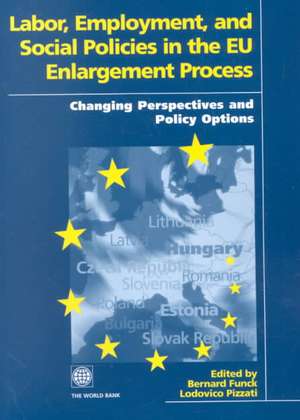 Labor, Employment, and Social Policies in the EU Enlargement Process: Changing Perspectives and Policy Options de Bernard Funck