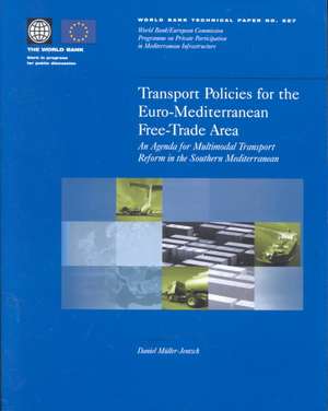 Transport Policies for the Euro-Mediterranean Free-Trade Area: An Agenda for Multimodal Transport Reform in the Southern Mediterranean de Daniel Muller-Jentsch