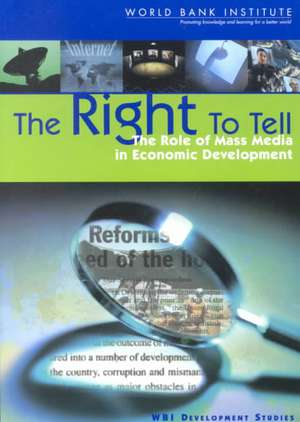 The Right to Tell: The Role of Mass Media in Economic Development de Bank World Bank