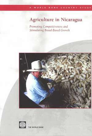 Agriculture in Nicaragua: Promoting Competitiveness and Stimulating Broad-Based Growth de World Bank Group